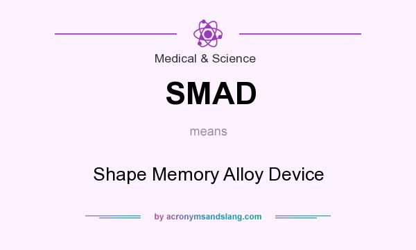 What does SMAD mean? It stands for Shape Memory Alloy Device