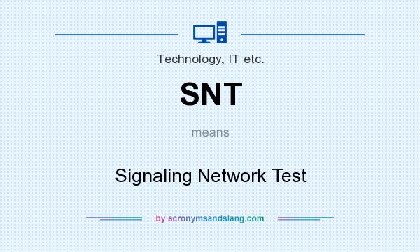 What does SNT mean? It stands for Signaling Network Test