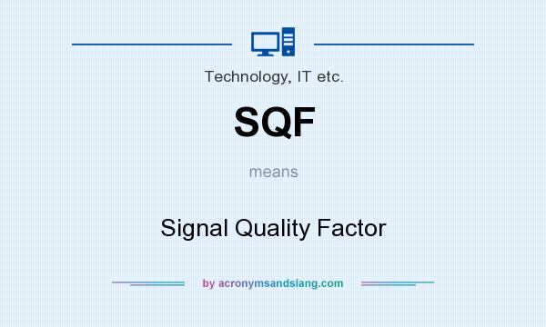 What does SQF mean? It stands for Signal Quality Factor