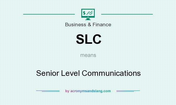 What does SLC mean? It stands for Senior Level Communications