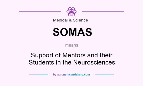 What does SOMAS mean? It stands for Support of Mentors and their Students in the Neurosciences