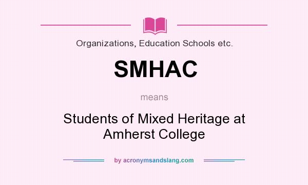 What does SMHAC mean? It stands for Students of Mixed Heritage at Amherst College