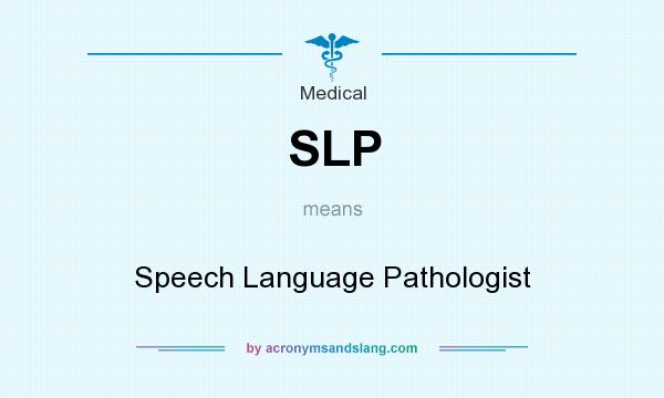 What does SLP mean? It stands for Speech Language Pathologist