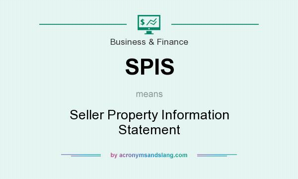 What does SPIS mean? It stands for Seller Property Information Statement