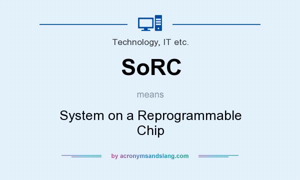 What does SoRC mean? It stands for System on a Reprogrammable Chip