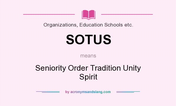 What does SOTUS mean? It stands for Seniority Order Tradition Unity Spirit