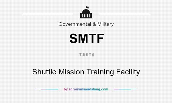 What does SMTF mean? It stands for Shuttle Mission Training Facility
