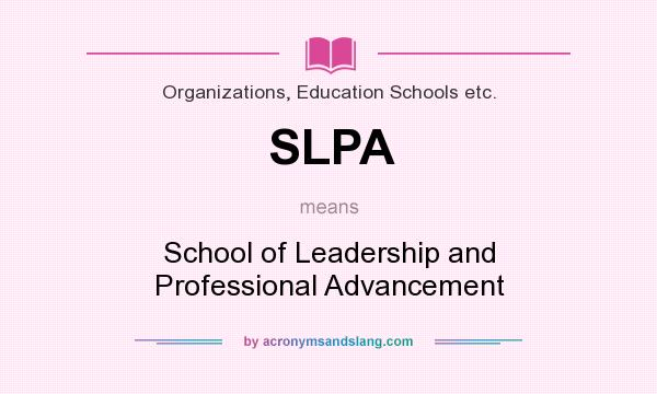 What does SLPA mean? It stands for School of Leadership and Professional Advancement