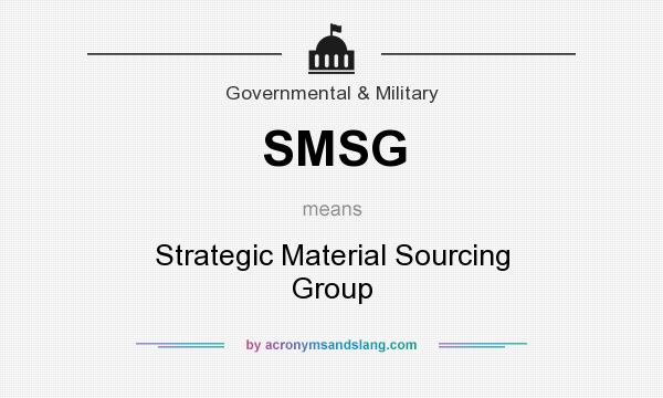 What does SMSG mean? It stands for Strategic Material Sourcing Group
