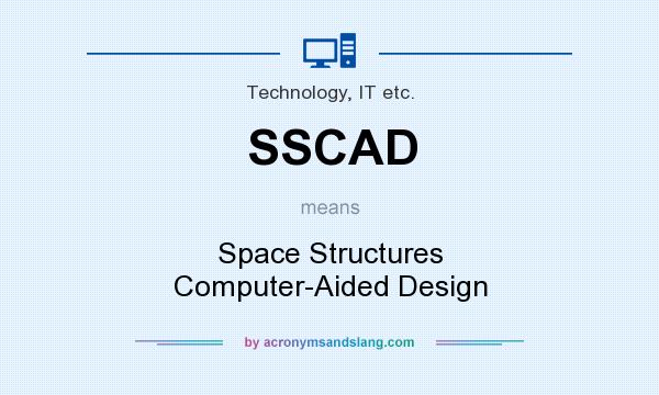 What does SSCAD mean? It stands for Space Structures Computer-Aided Design