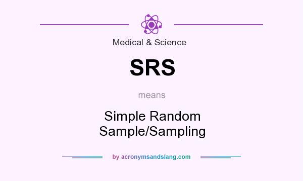 What does SRS mean? It stands for Simple Random Sample/Sampling