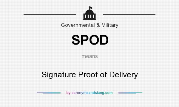 What does SPOD mean? It stands for Signature Proof of Delivery