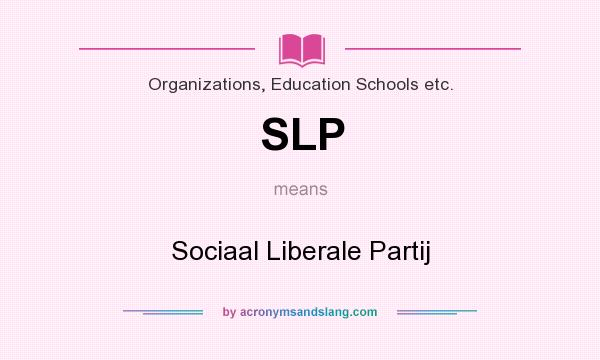 What does SLP mean? It stands for Sociaal Liberale Partij