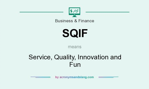 What does SQIF mean? It stands for Service, Quality, Innovation and Fun
