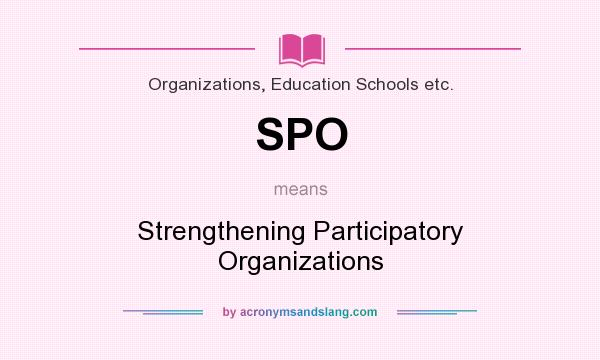What does SPO mean? It stands for Strengthening Participatory Organizations