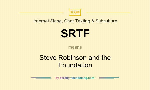 What does SRTF mean? It stands for Steve Robinson and the Foundation