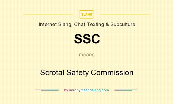 What does SSC mean? It stands for Scrotal Safety Commission