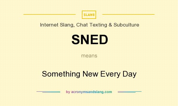 What does SNED mean? It stands for Something New Every Day