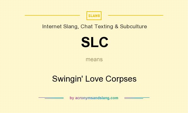 What does SLC mean? It stands for Swingin` Love Corpses