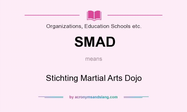 What does SMAD mean? It stands for Stichting Martial Arts Dojo
