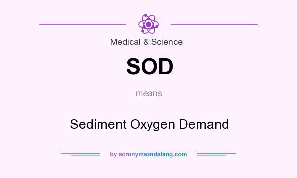 What does SOD mean? It stands for Sediment Oxygen Demand