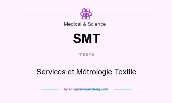 What does SMT mean? It stands for Services et Métrologie Textile