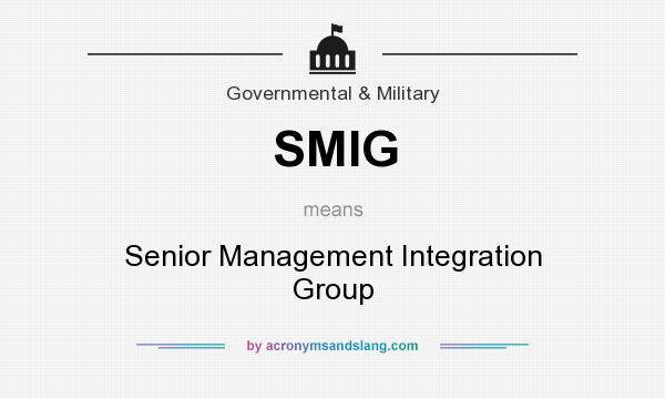 What does SMIG mean? It stands for Senior Management Integration Group