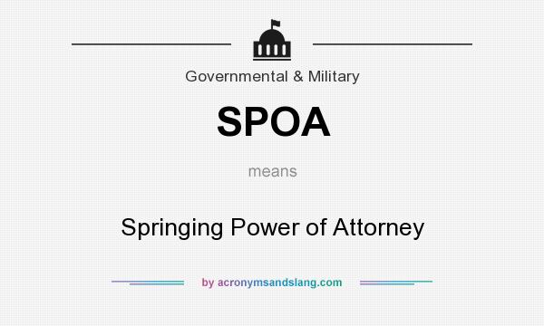 What does SPOA mean? It stands for Springing Power of Attorney