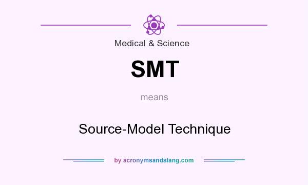 What does SMT mean? It stands for Source-Model Technique