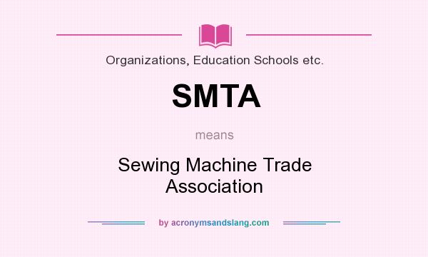 What does SMTA mean? It stands for Sewing Machine Trade Association