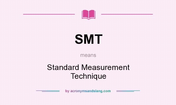 What does SMT mean? It stands for Standard Measurement Technique