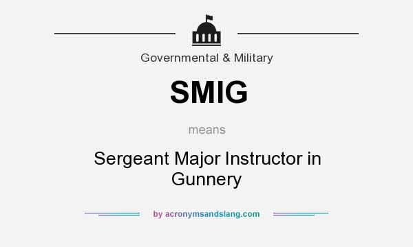 What does SMIG mean? It stands for Sergeant Major Instructor in Gunnery