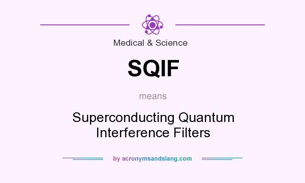 What does SQIF mean? It stands for Superconducting Quantum Interference Filters