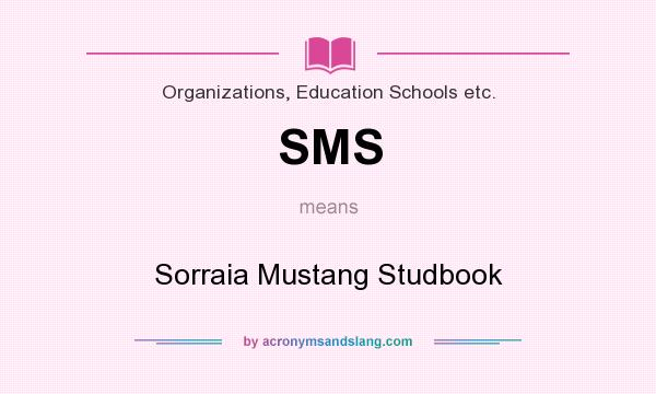 What does SMS mean? It stands for Sorraia Mustang Studbook