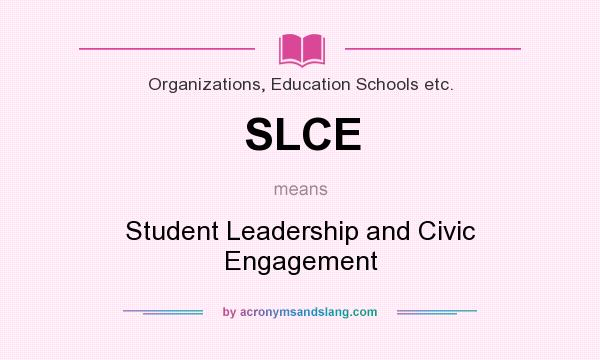 What does SLCE mean? It stands for Student Leadership and Civic Engagement