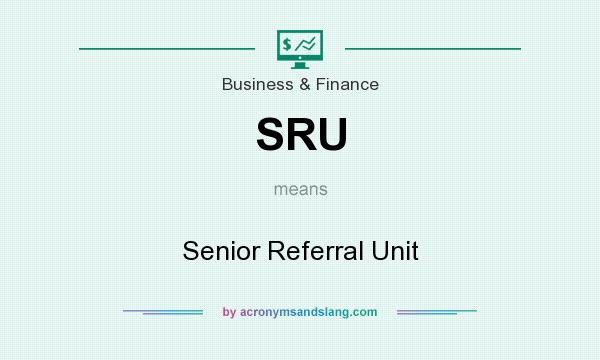 What does SRU mean? It stands for Senior Referral Unit