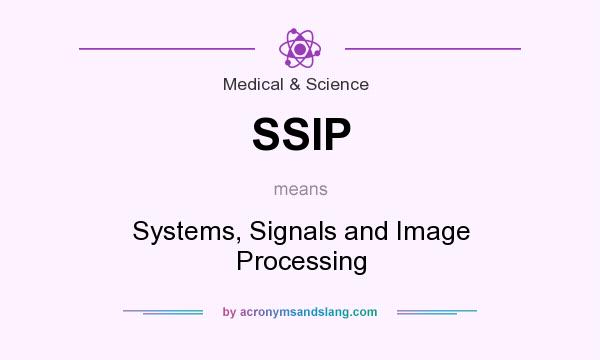 What does SSIP mean? It stands for Systems, Signals and Image Processing