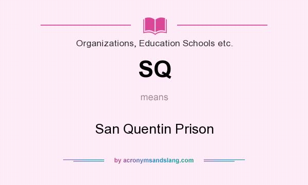 What does SQ mean? It stands for San Quentin Prison