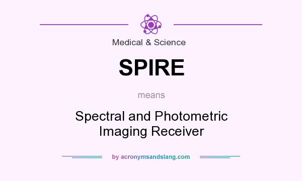 What does SPIRE mean? It stands for Spectral and Photometric Imaging Receiver