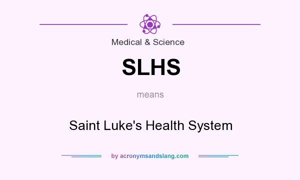What does SLHS mean? It stands for Saint Luke`s Health System