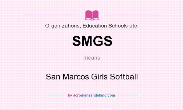 What does SMGS mean? It stands for San Marcos Girls Softball