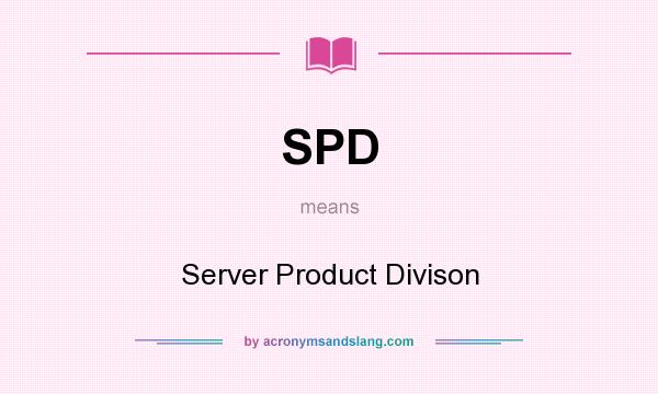 What does SPD mean? It stands for Server Product Divison