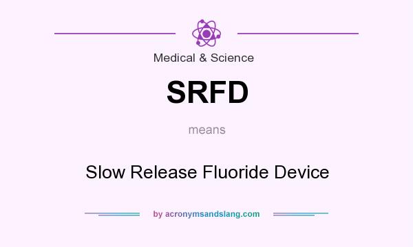 What does SRFD mean? It stands for Slow Release Fluoride Device