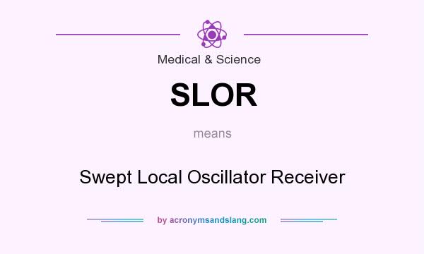 What does SLOR mean? It stands for Swept Local Oscillator Receiver