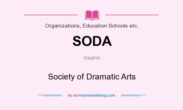What does SODA mean? It stands for Society of Dramatic Arts