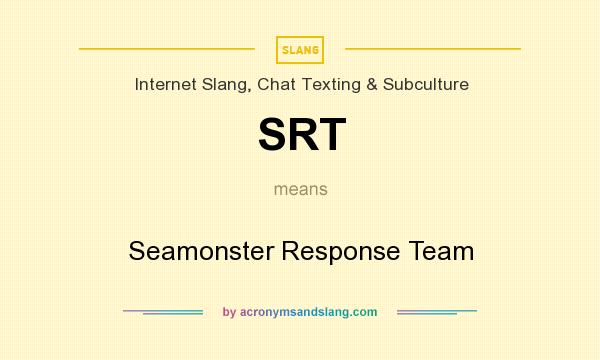What does SRT mean? It stands for Seamonster Response Team
