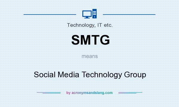 What does SMTG mean? It stands for Social Media Technology Group