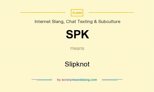 What does SPK mean? It stands for Slipknot
