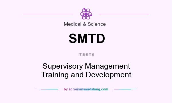 What does SMTD mean? It stands for Supervisory Management Training and Development