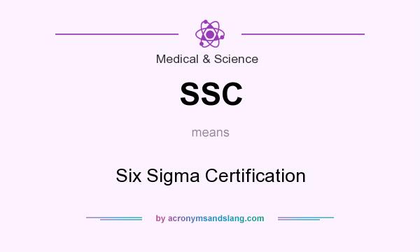 What does SSC mean? It stands for Six Sigma Certification